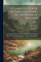 A Complete View of the Dress and Habits of the People of England: From the Establishment of the Saxons in Britain to the Present Time, Illustrated by 102179824X Book Cover