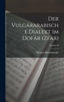 Der vulg�rarabische Dialekt im Dof�r (Zf�r); Volume 10 1019306599 Book Cover