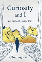 Curiosity and I: Let Curiosity Guide You B0G881MBDD Book Cover