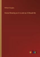 Horse-Shoeing as it is and as it Should Be 3368173103 Book Cover