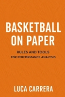 Basketball on Paper: Rules and Tools for Performance Analysis 1923504576 Book Cover