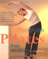 Coffee-Break Pilates: 5-Minute Routines You Can Do Anywhere to Tone Your Body, Relieve Stress, and Boost Your Energy 1931412286 Book Cover