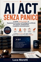 AI Act senza panico: La guida chiara e pratica al Regolamento europeo sull'intelligenza artificiale per imprese, professionisti e pubbliche amministrazioni (Italian Edition) B0HFK3V88Q Book Cover