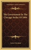 The Government in the Chicago Strike of 1894 1163254177 Book Cover