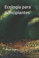 Ecología para principiantes (Spanish Edition) B0FQTHGC26 Book Cover