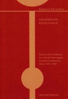 Grassroots Resistance: School and Livelihood in a North Norwegian Coastal Community Circa 1850-1900 8256017031 Book Cover