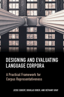 Designing and Evaluating Language Corpora: A Practical Framework for Corpus Representativeness 1316605884 Book Cover