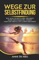 Wege zur Selbstfindung: Wie man Selbstliebe erlernt, seine Bestimmung findet und ein erf�lltes Leben beginnt 1089728018 Book Cover