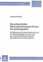 Die Praejudizielle Wirkung Bestandskraeftiger Verwaltungsakte: Ein Beitrag Zur Auseinandersetzung Um Notwendigkeit Und Grenzen Der Materiellen Bestandskraft Belastender Verwaltungsakte 3820470611 Book Cover