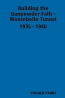 Building the Gunpowder Falls - Montebello Tunnel 1935 - 1940 0615179916 Book Cover