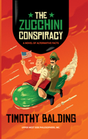 The Zucchini Conspiracy: A Novel of Alternative Facts 1935830678 Book Cover