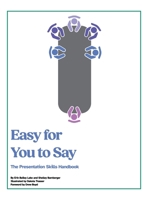 Easy for You to Say: The Presentation Skills Handbook 166578265X Book Cover