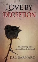 Love by Deception: A Harrowing True Story of Love and Betrayal 1495425444 Book Cover