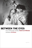 Between the Eyes: Essays on Photography and Politics 193178888X Book Cover