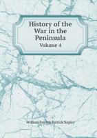 History of the War in the Peninsula, and in the South of France: From the Year 1807 to the Year 1814, Volume 4 1270876015 Book Cover
