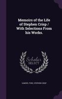 Memoirs Of The Life Of Stephen Crisp: With Selections From His Works 134743996X Book Cover