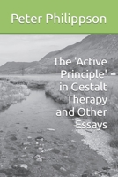 The 'Active Principle' in Gestalt Therapy and Other Essays B0BQ99WG9P Book Cover