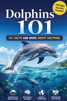 Dolphins 101 101 and more facts about Dolphins: An introduction to Dolphins B0DSKN2VSX Book Cover