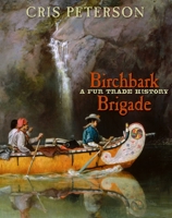 Birchbark Brigade: A Fur Trade History 159078426X Book Cover