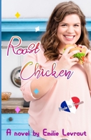 Roast chicken: a greedy french romcom B0C5YM8XS5 Book Cover