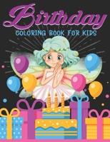Birthday Coloring Book For Kids: A Super Amazing Happy Birthday Coloring Activity Book for Kids Ages (6-12),(8-14) And Teenagers.Gifts For ... Size 8.5"x 11".Great Gift for Boys & Girls. 1710954019 Book Cover