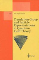 Translation Group And Particle Representations In Quantum Field Theory (Lecture Notes Series) 3662140780 Book Cover