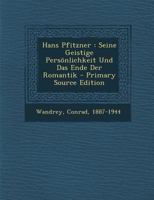 Hans Pfitzner: Seine Geistige Pers�nlichkeit Und Das Ende Der Romantik 0274734621 Book Cover