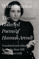 What Remains: The Uncollected Poems of Hannah Arendt 1324090529 Book Cover