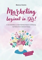 Marketing beginnt in Dir!: In vier Schritten zu mehr Klarheit, Präsenz & Wirkung. Auf deine Art. In deinem Tempo. (German Edition) 369519376X Book Cover