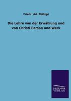 Kirchliche Glaubenslehre: Die Lehre Von Der Erwahlung Und Von Christi Person Und Werk ... 3846031097 Book Cover