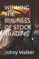 WINNING THE BUSINESS OF STOCK TRADING 1687255709 Book Cover