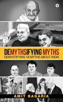 Demythsifying Myths: Demystifying 18 Myths about India 1642499226 Book Cover