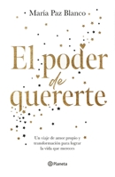 El Poder de Quererte: Un Viaje de Amor Propio Y Transformación Para Lograr La Vida Que Mereces / The Power of Loving You 607391234X Book Cover