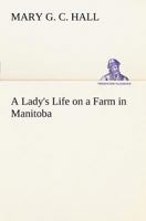 A Lady's Life on a Farm in Manitoba 384916666X Book Cover