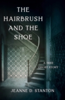 The Hairbrush and the Shoe: A True Ghost Story 1684630347 Book Cover