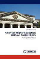 American Higher Education Without Public HBCUs: A Study of Four States 3845405465 Book Cover