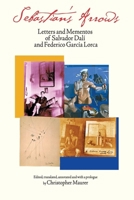 Sebastian's Arrows: Letters and Mementos of Salvador Dali and Federico Garcia Lorca 0967880882 Book Cover