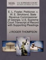 E. L. Fowler, Petitioner, v. W. E. Strickland, State Revenue Commissioner of Georgia. U.S. Supreme Court Transcript of Record with Supporting Pleadings 127071127X Book Cover