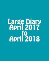 Large Diary April 2017 to April 2018 1532770626 Book Cover