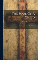 The Soul Of A Child: Five-minute Sermons To Children 1022549863 Book Cover