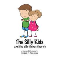 The Silly Kids: and the silly things they do 1494710870 Book Cover