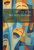 Witty Wise Wicked Maxims 1022118315 Book Cover