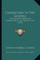 Characters In The Gospels: Illustrating Phases Of Character At The Present Day 1120173884 Book Cover