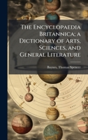 The Encyclopaedia Britannica; a Dictionary of Arts, Sciences, and General Literature B0FJRKFJ7F Book Cover