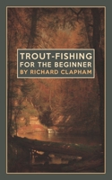 Trout-Fishing for the Beginner 152871041X Book Cover