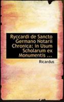Ryccardi de Sancto Germano Notarii Chronica: In Usum Scholarum ex Monumentis 1018220135 Book Cover