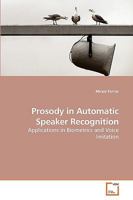 Prosody in Automatic Speaker Recognition: Applications in Biometrics and Voice Imitation 363908991X Book Cover