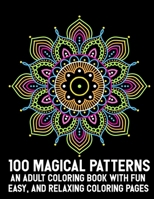 100 Magical Patterns An Adult Coloring Book with Fun Easy, and Relaxing Coloring Pages: Adult Coloring Book 100 Mandala Images Stress Management Coloring Book For Relaxation, Meditation, Happiness and 1073029921 Book Cover