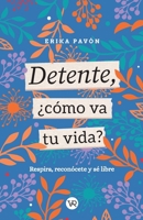 Detente, ¿cómo va tu vida?: Respira, reconócete y sé libre (Spanish Edition) 9877476916 Book Cover