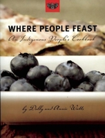 Where People Feast: An Indigenous People's Cookbook 1551522217 Book Cover